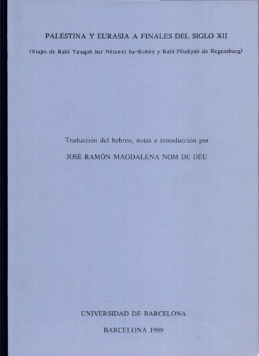 Palestina y Eurasia a finales del siglo XII viajes de Rabí Yaʻaqob bar Netanʼel ha-Kohʹen y Rabí Petaḥyah de Regensburg