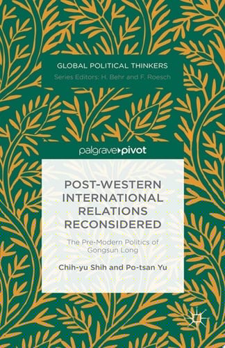 Post-Western International Relations Reconsidered The Pre-Modern Politics of Gongsun Long