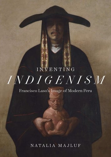 Inventing Indigenism Francisco Laso's Image of Modern Peru