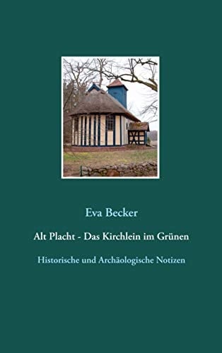 Alt Placht - Das Kirchlein im Grünen Historische und archäologische Notizen