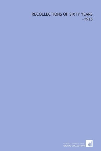 Recollections of Sixty Years: -1915