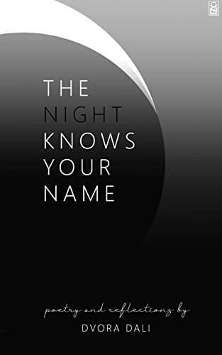 The Night Knows Your Name Poetry and Reflections by Dvora Dali