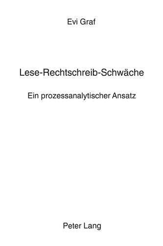 Lese-Rechtschreib-Schwäche ein prozessanalytischer Ansatz