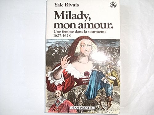 Milady, mon amour une femme dans la tourmente, 1627-1628 : roman