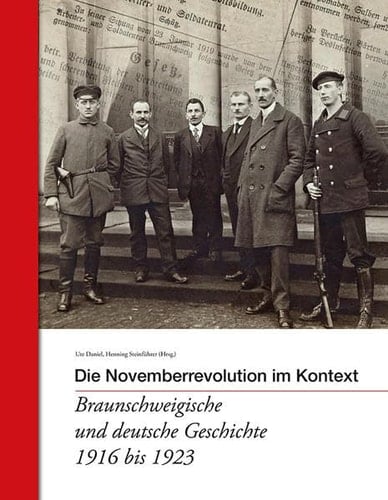 Die Novemberrevolution im Kontext - Braunschweigische und deutsche Geschichte 1916 bis 1923
