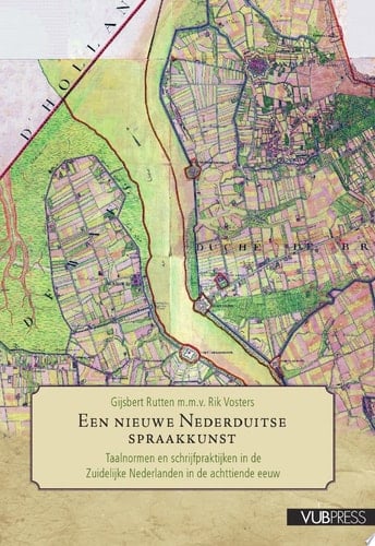 Een nieuwe Nederduitse spraakkunst taalnormen en schrijfpraktijken in de Zuidelijke Nederlanden in de achttiende eeuw