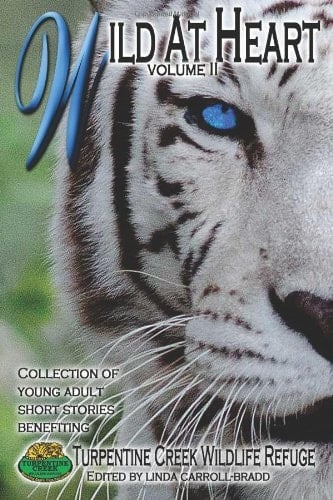 Wild at Heart Young Adult Short Stories Benefiting Turpentine Creek Wildlife Refuge