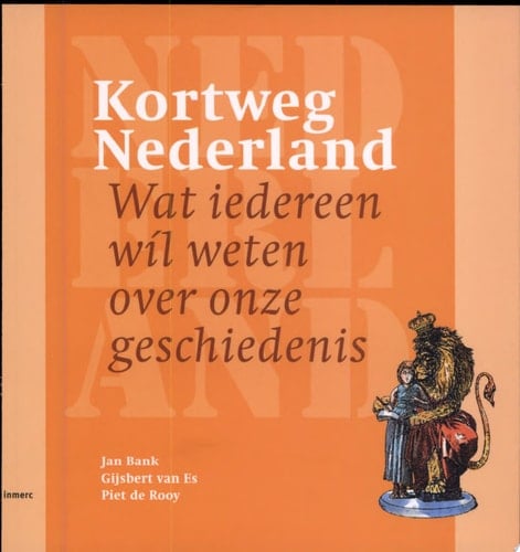 Kortweg Nederland wat iedereen wil weten over onze geschiedenis