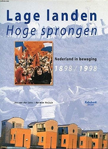 Lage landen, hoge sprongen Nederland in beweging 1898-1998