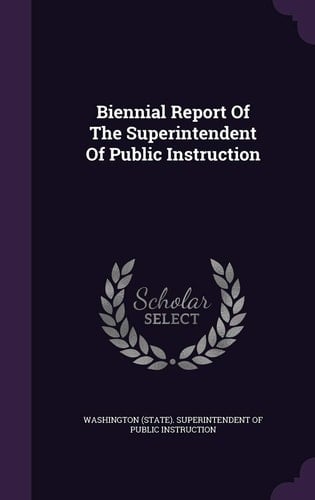 Biennial Report of the Superintendent of Public Instruction