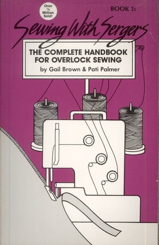 Sewing with Sergers The Complete Handbook for Overlock Sewing