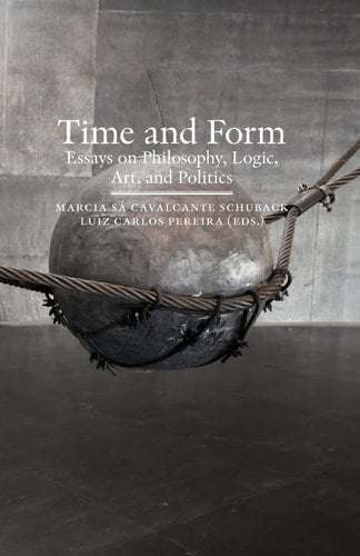 Time and Form Essays on Philosophy, Logic, Art, and Politics
