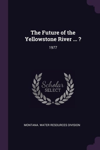 The Future of the Yellowstone River ... ? 1977