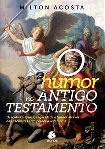 O humor no Antigo Testamento Descubra a leveza, sagacidade e humor através das escrituras sem perder a reverência