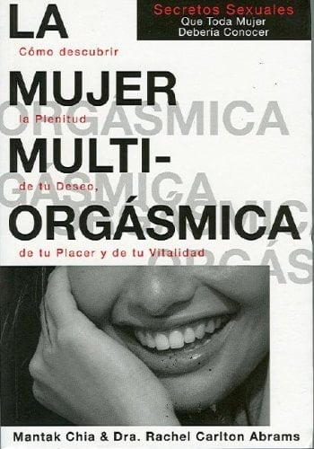 La Mujer Multiorgasmica Secretos Sexuales Que Toda Mujer Deberia Conocer
