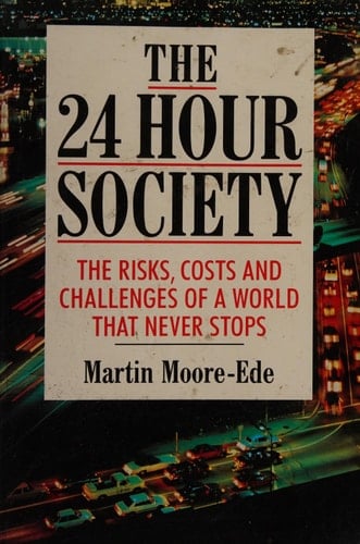 The 24 Hour Society The Risks, Costs and Challenges of a World that Never Stops