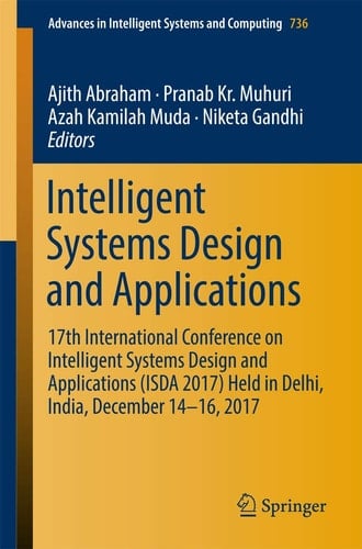Intelligent Systems Design and Applications 17th International Conference on Intelligent Systems Design and Applications (ISDA 2017) held in Delhi, India, December 14-16, 2017