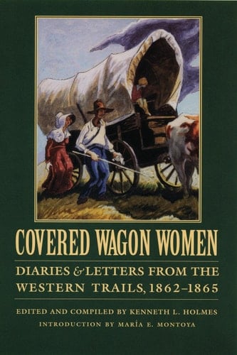 Covered Wagon Women, Volume 8 Diaries and Letters from the Western Trails, 1862-1865