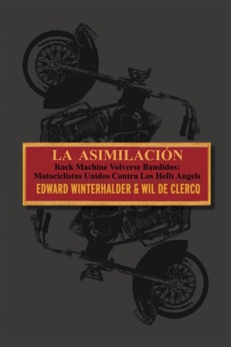 La Asimilación: Rock Machine Volverse Bandidos: Motociclistas Unidos Contra Los Hells Angels (Spanish Edition)