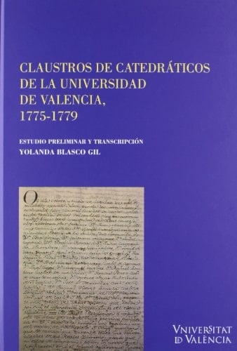 Claustros de catedráticos de la Universida de Valencia, 1775-1779 Estudio preliminar y transcripción