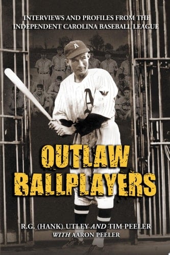 Outlaw Ballplayers Interviews and Profiles from the Independent Carolina Baseball League