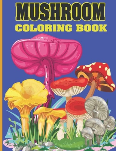 Mushroom Coloring Book For Adult: 70 Pages Anxiety Relief, Stress Relief, relaxation, Mindfulness, Stress Reducing, Marvelous, Awesome Mushroom Coloring Book for Adult.