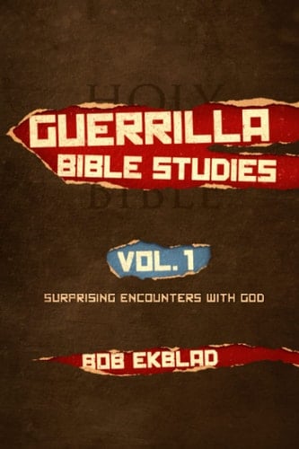 Guerrilla Bible Studies Volume 1: Surprising Encounters with God