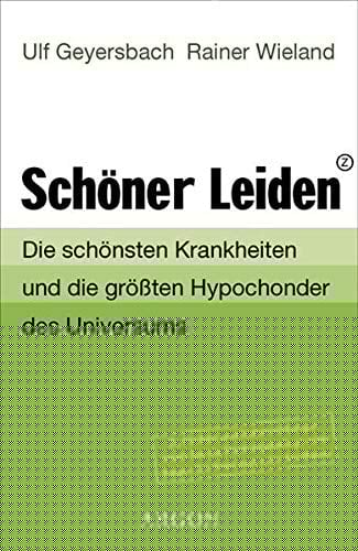 Schöner leiden die schönsten Krankheiten und die größten Hypochonder des Universums ; zu Risiken und Nebenwirkungen lesen Sie die Packungsbeilage und fragen Sie Ihren Arzt oder Apotheker!