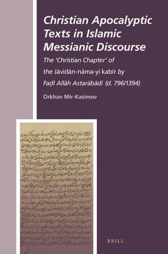 Christian apocalyptic texts in Islamic messianic discourse the 'Christian chapter' of the Jāvidān-nāma-yi kabīr by Fadl Allāh Astarābādī (d. 796/1394)
