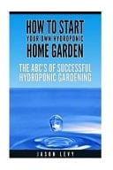 How to Start Your Own Hydroponic Home Garden The ABCs of Successful Hydroponic Gardening
