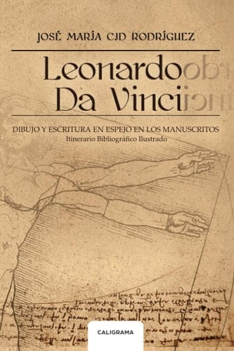 Leonardo da Vinci: Dibujo y escritura en espejo en los manuscritos. Itinerario Bibliográfico Ilustrado (Spanish Edition)