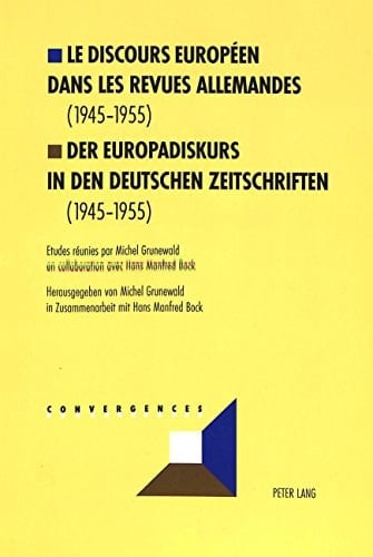 Le discours européen dans les revues allemandes (1945-1955)- Der Europadiskurs in den deutschen Zeitschriften (1945-1955) (Convergences) (French and German Edition)