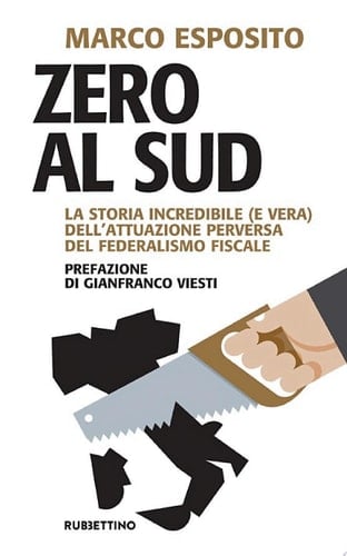 Zero al Sud La storia incredibile (e vera) dell'attuazione perversa del federalismo fiscale