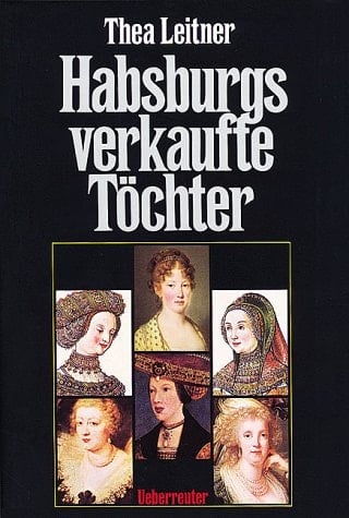 Habsburgs verkaufte Töchter.
