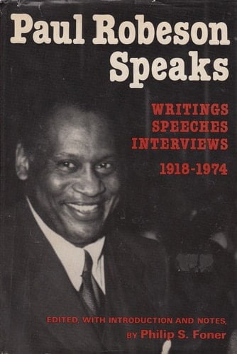 Paul Robeson Speaks: Writings, Speeches, Interviews, 1918-1974
