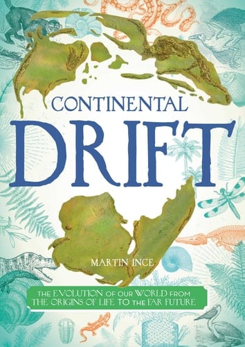 Continental Drift The Evolution of Our World from the Origins of Life to the Far Future