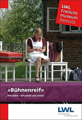 "Bühnenreif! Westfalen - Wisconsin und zurück" Geschichte als Schauspiel im Freilichtmuseum