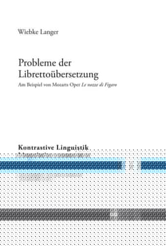 Probleme der Librettoübersetzung: Am Beispiel von Mozarts Oper "Le nozze di Figaro" (Kontrastive Linguistik / Linguistica contrastiva) (German Edition)