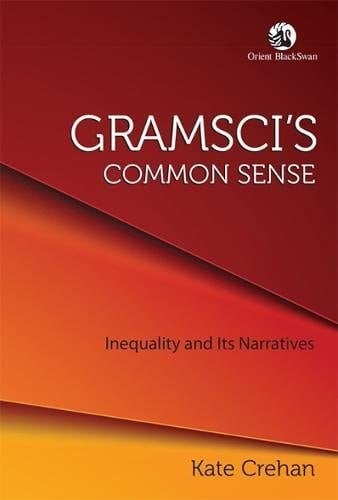 Gramsci's Common Sense: Inequality and its Narratives
