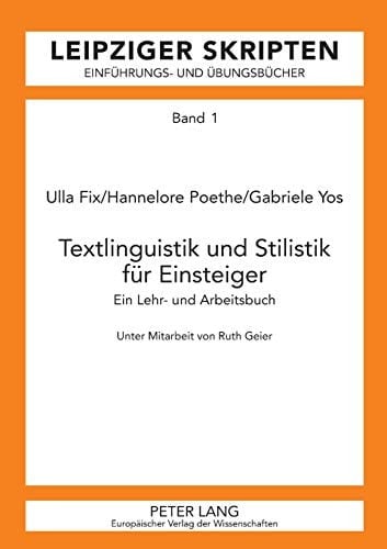 Textlinguistik und Stilistik für Einsteiger: Ein Lehr- und Arbeitsbuch (Leipzig-Hallenser Skripten) (German Edition)