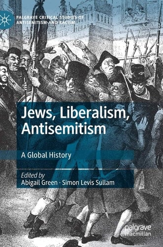 Jews, Liberalism, Antisemitism A Global History