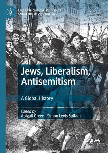Jews, Liberalism, Antisemitism A Global History
