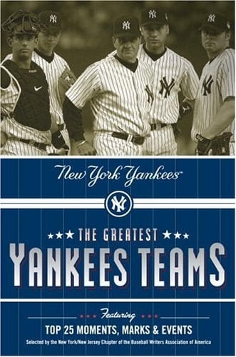 The Greatest Yankees Teams Featuring Top 25 Moments, Marks and Events