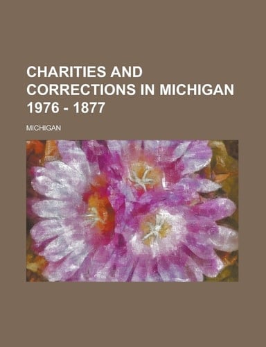 Charities and Corrections in Michigan 1976 - 1877