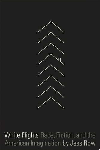 White Flights Race, Fiction, and the American Imagination