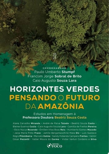 HORIZONTES VERDES PENSANDO O FUTURO DA AMAZÔNIA - 1a ED - 2025 estudos em homenagem à Professora Doutora Beatriz Souza Costa