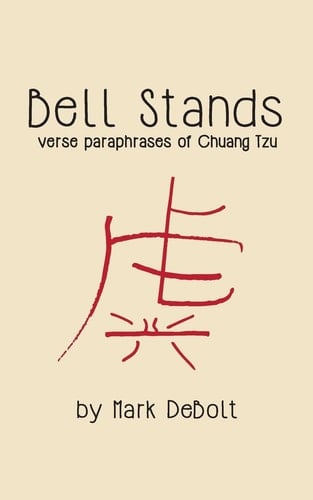 Bell Stands Verse Paraphrases of Chuang Tzu