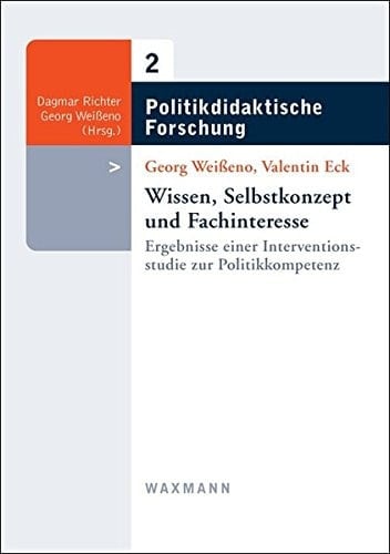 Wissen, Selbstkonzept und Fachinteresse Ergebnisse einer Interventionsstudie zur Politikkompetenz