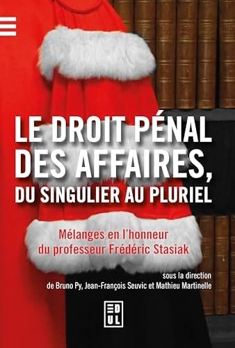 Le Droit pénal des affaires, du singulier au pluriel Mélanges en l’honneur du professeur Frédéric Stasiak