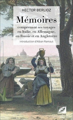 Mémoires - comprenant ses voyages en Italie, en Allemagne, en Russie et en Angleterre